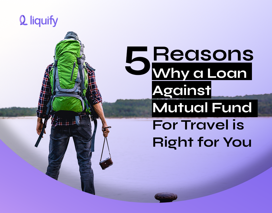 5 Reasons Why a Loan Against Mutual Funds for Travel is Right for You