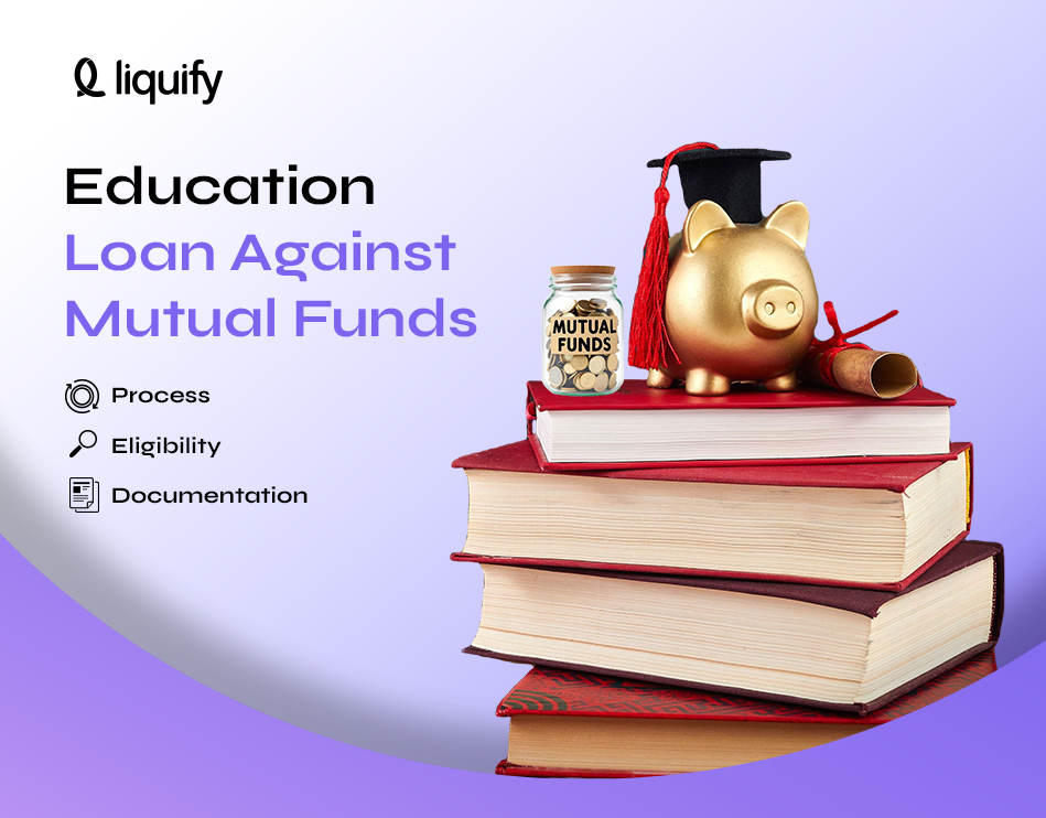 Education Loan Against Mutual Funds: Process, Eligibility, Documentation