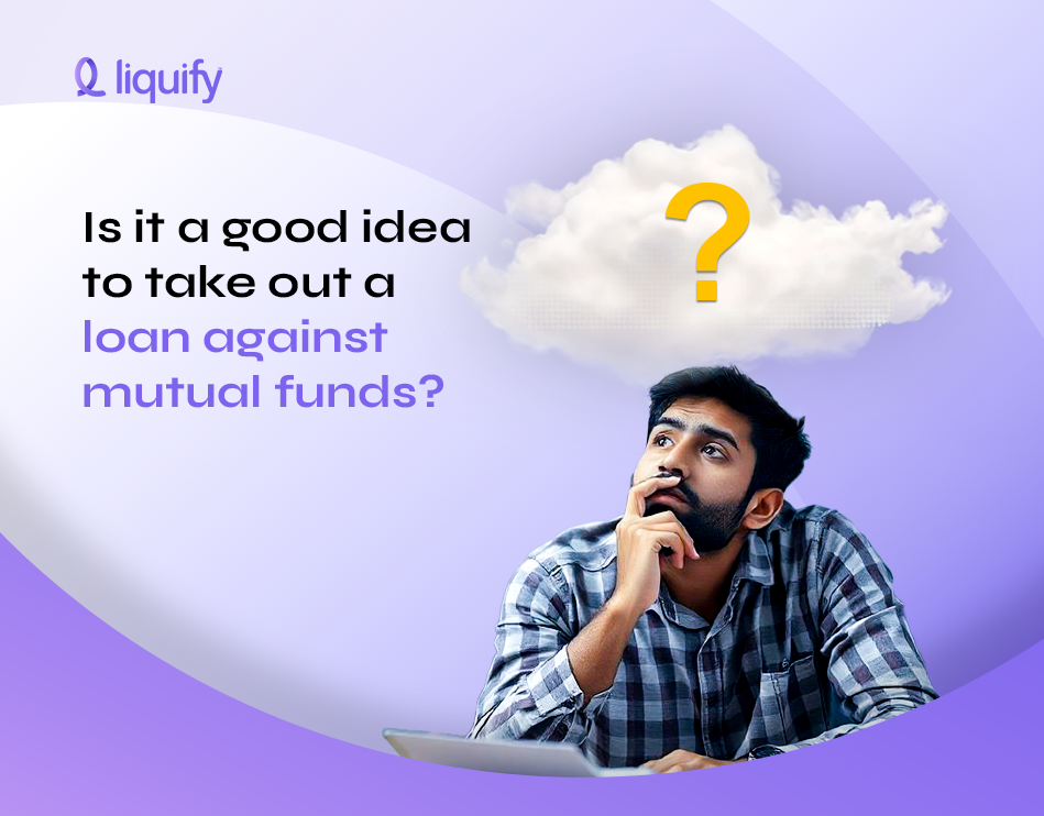 Is it a good idea to take out a loan against mutual funds?