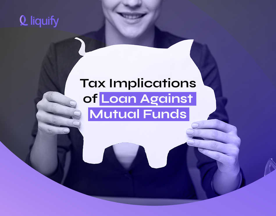 Tax Implications of Loan Against Mutual Funds in India