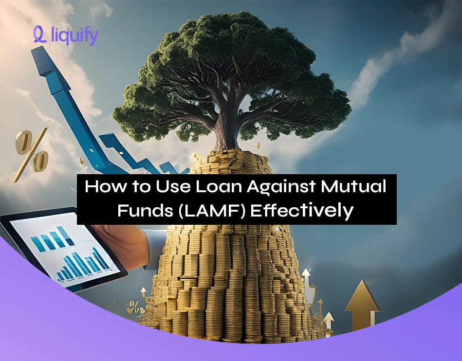 How to Use Loan Against Mutual Funds (LAMF) Effectively?