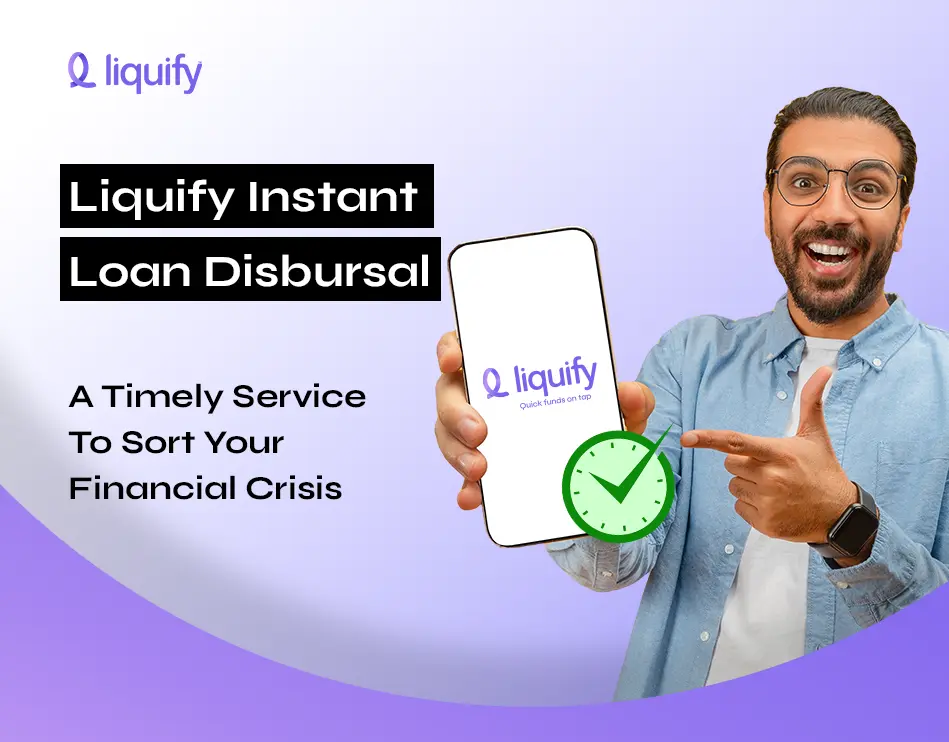 Liquify Instant Loan Disbursal: Quick Loans for Financial Crisis