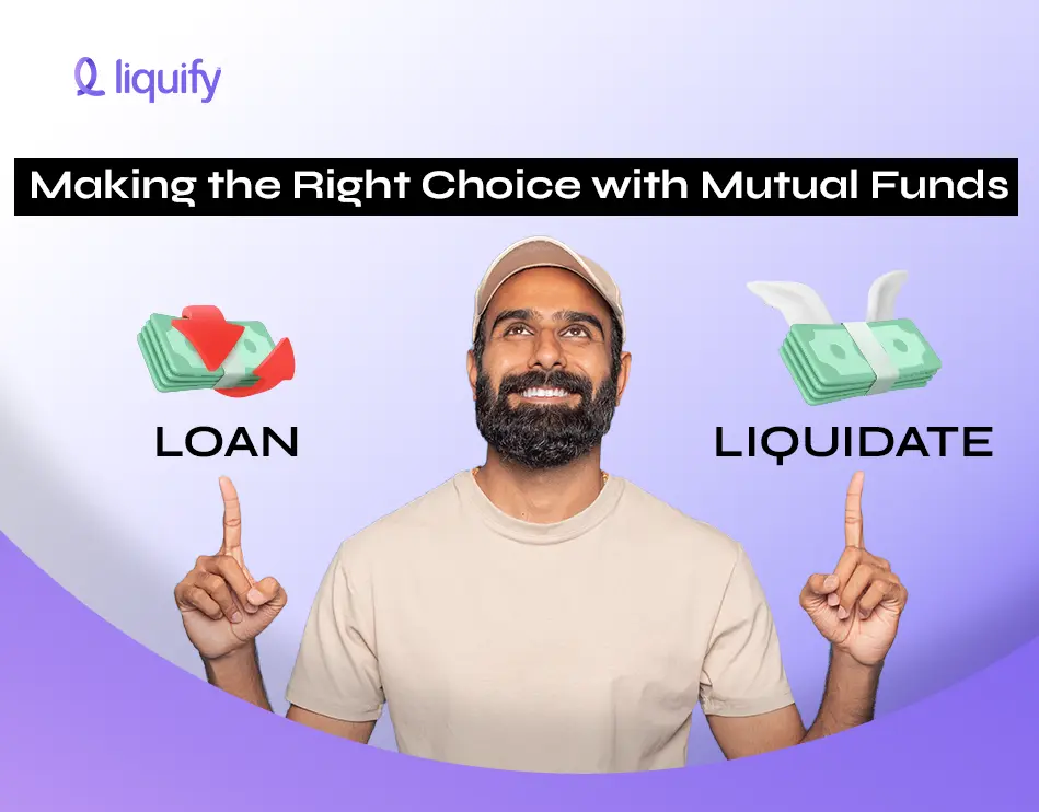 Loan against mutual funds or Liquidate: Making the Right Choice with Mutual Funds