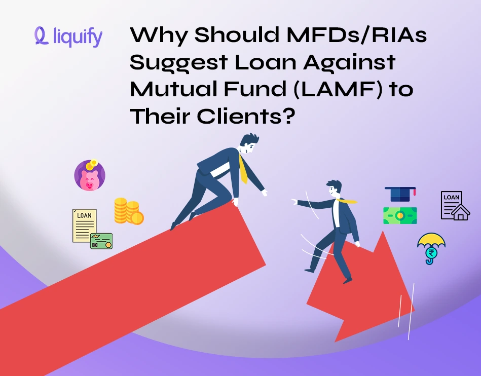 Why Should MFDs/RIAs Suggest Loan Against Mutual Fund (LAMF) to Their Clients?
