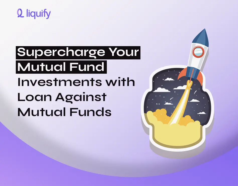 Supercharge Your Mutual Fund Investments with Loan Against Mutual Funds