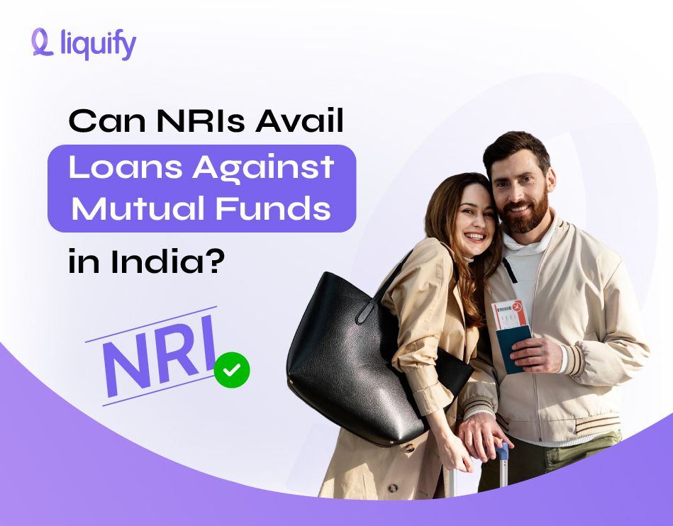 Loan Against Mutual Funds for NRI: Complete 2026 Guide| Liquify